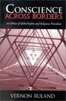 Conscience Across Borders: An Ethics of Global Rights and Religious Pluralism 0966405927 Book Cover