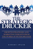 The Strategic Drucker: Growth Strategies and Marketing Insights from the Works of Peter Drucker 0470824069 Book Cover