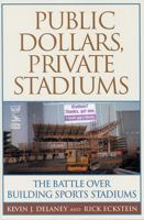 Public Dollars, Private Stadiums: The Battle over Building Sports Stadiums 0813533430 Book Cover