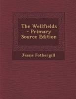 The Wellfields, Vol. 2 of 3: A Novel (Classic Reprint) 114428404X Book Cover