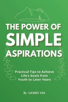 The Power of Simple Aspirations: Practical Tips to Achieve Life's Goals from Youth to Later Years B0DQJ5Z5LR Book Cover