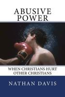 Abusive Power: When Christians Hurt Other Christians (The Living Well Series Book 8) 1499386923 Book Cover