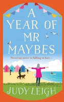 A Year of Mr Maybes: The BRAND NEW feel-good novel from USA Today Bestseller Judy Leigh 1801623430 Book Cover