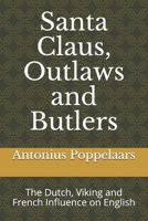 Santa Claus, Outlaws and Butlers: The Dutch, Viking and French Influence on English B08ZQ9XFKZ Book Cover