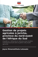 Gestion de projets agricoles à Jericho, province du nord-ouest de l'Afrique du Sud: Enquête sur l'efficacité et l'efficience des modèles d'entreprise ... des projets agricoles 6206299570 Book Cover
