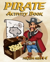 Pirate Activity Book For Kids Ages 4-8: Fun Activity Book Featuring Pirates, Coloring Pages, Dot To Dot, Sudoku, Mazes And More 1697222315 Book Cover