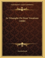 Le Triomphe de Deux Vocations: Drame En Cinq Actes (Classic Reprint) 1273706943 Book Cover