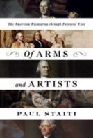 Of Arms and Artists: The American Revolution through Painters' Eyes 1632864657 Book Cover