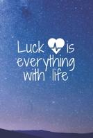 Luck is everything with life: Luck is everything with life / life, the universe and everything / 2020/ trump/ the half life of everything 1653767278 Book Cover