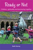 Ready or Not: Children, Spirituality and Journeying Together 1849522170 Book Cover