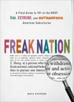 Freak Nation: A Field Guide to 101 of the Most Odd, Extreme, and Outrageous American Subcultures 1440506469 Book Cover