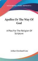 Apollos Or The Way Of God: A Plea For The Religion Of Scripture 1360386297 Book Cover