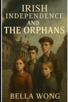 Irish Independence and The Orphans B0FBF9KHZG Book Cover