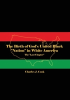 The Birth of God's United Black Nation in White America: The Last Chapter B0BVKPRR1V Book Cover