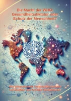 Die Macht der WHO: Gesundheitsdiktatur oder Schutz der Menschheit?: Wie internationale Vorschriften unsere Gesundheit und Freiheit beeinflussen (German Edition) 3384325664 Book Cover