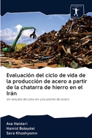 Evaluación del ciclo de vida de la producción de acero a partir de la chatarra de hierro en el Irán: Un estudio de caso en una planta de acero 6200904731 Book Cover