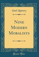 Nine Modern Moralists: Paul Tillich, Karl Marx, H. Richard Niebuhr, Fyodor Dostoevsky, Reinhold Niebuhr, Jacques Maritain, Jean-Paul Sartre, Emil Br B0006AXVFK Book Cover