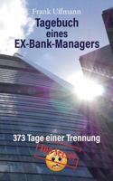 Tagebuch eines EX-Bank-Managers: 373 Tage einer Trennung 3746066573 Book Cover