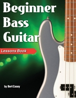 Beginner Bass Guitar Lessons Book 1940301734 Book Cover