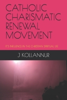 Catholic Charismatic Renewal Movement: It's Influence in the Christian Spiritual Life 1087152372 Book Cover