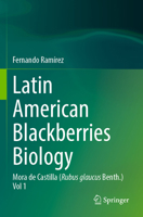 Latin American Blackberries Biology: Mora de Castilla (Rubus glaucus Benth.) Vol 1 3031317491 Book Cover