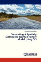 Generating A Spatially Distributed Rainfall-Runoff Model Using GIS 3659241458 Book Cover