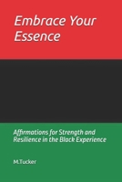 Embrace Your Essence: Affirmations for Strength and Resilience in the Black Experience B0DRFK2XR8 Book Cover
