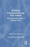 Working Psychoanalytically with Infants: From Françoise Dolto to Zhuang Zhou 1041117620 Book Cover