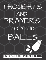 Thoughts And Prayers To Your balls: Easy Sudoku Puzzle Book Large Print - Perfect Get Well Soon Vasectomy Surgery Recovery Gift For Men Funny Get well Gift for Adults 1710208627 Book Cover