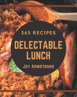365 Delectable Lunch Recipes: The Best-ever of Lunch Cookbook B08QM1Z3W5 Book Cover