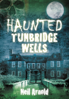Haunted Tunbridge Wells 0752480499 Book Cover