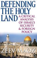 Defending the Holy Land: A Critical Analysis of Israel's Security and Foreign Policy 0472115405 Book Cover