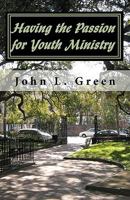 Having the Passion for Youth Ministry 1449990045 Book Cover