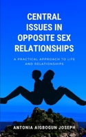 Central Issues in Opposite Sex Relationships: A Practical Approach to Life and Relationships B09FS2YJYK Book Cover