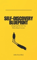 Self-Discovery Blueprint: Designing the Life You Were Meant to Live B0F1Y71PVX Book Cover