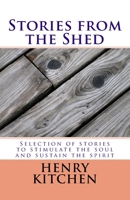 Stories from the Shed: Selection of Stories to Stimulate the Soul and Sustain the Spirit 1719483450 Book Cover