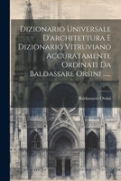 Dizionario Universale D'architettura E Dizionario Vitruviano Accuratamente Ordinati Da Baldassare Orsini ...... 1021592765 Book Cover