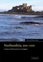 Northumbria, 500 - 1100: Creation and Destruction of a Kingdom 0521041023 Book Cover