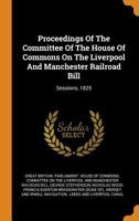 Proceedings Of The Committee Of The House Of Commons On The Liverpool And Manchester Railroad Bill: Sessions, 1825 B0BN29CZXV Book Cover