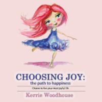 Choosing Joy: The Path to Happiness 0995398623 Book Cover