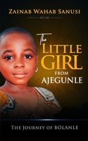THE LITTLE GIRL FROM AJEGUNLE: The Journey of Bolanle B0FTWTGYHR Book Cover