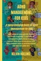 ADHD MANAGEMENT FOR KIDS: A comprehensive guide on ADHD management for kids B0BZFGFLP7 Book Cover
