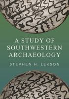 A Study of Southwestern Archaeology 1607816415 Book Cover