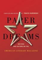 Paper Dreams: Writers and Editors on the American Literary Magazine 0984040579 Book Cover