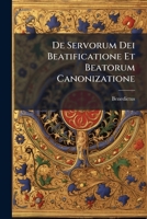 De Servorum Dei Beatificatione Et Beatorum Canonizatione (Latin Edition) 1024759008 Book Cover