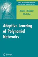 Adaptive Learning of Polynomial Networks: Genetic Programming, Backpropagation and Bayesian Methods (Genetic and Evolutionary Computation) 0387312390 Book Cover