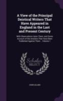 A View of the Principal Deistical Writers That Have Appeared in England in the Last and Present Century: With Observations Upon Them, and Some Account ... ; in Several Letters to a Friend; Volume 1 1346811881 Book Cover