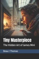 Tiny Masterpiece: The Hidden Art of James Mini (Worlds Smallest Artist) B0FJ6GZQTS Book Cover