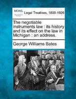 The negotiable instruments law: its history and its effect on the law in Michigan : an address. 1240119712 Book Cover