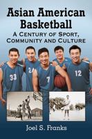 Asian American Basketball: A Century of Sport, Community and Culture 0786497181 Book Cover